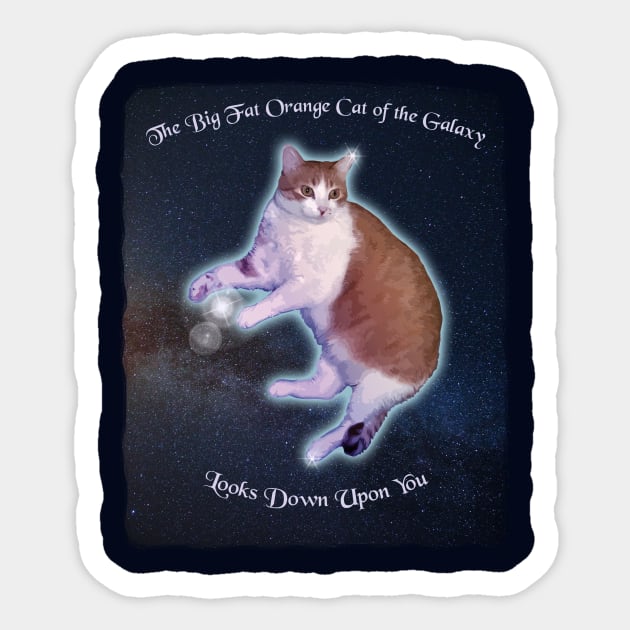 The Big Fat Orange Cat of the Galaxy Looks Down Upon You Sticker by jdunster